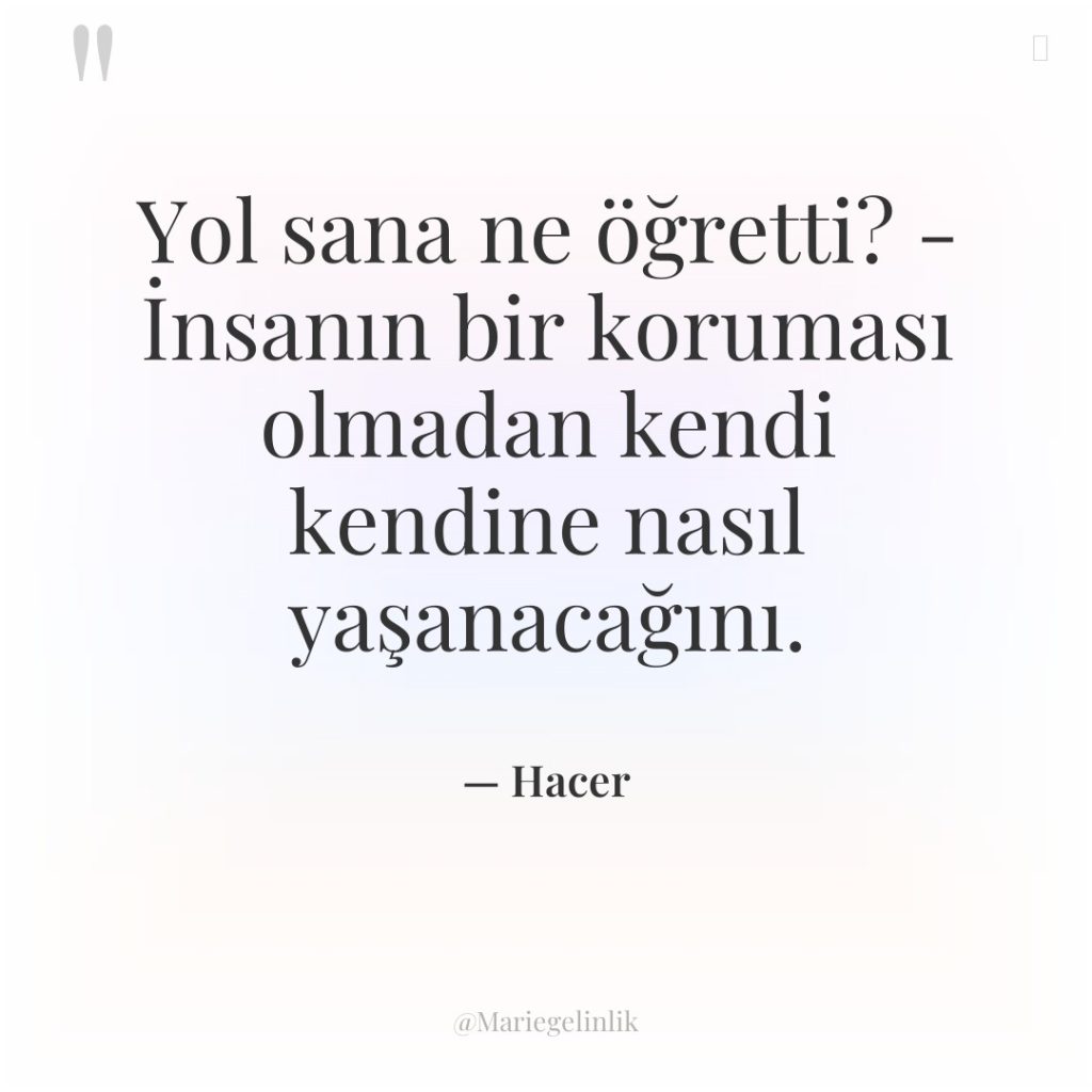 Yol sana ne öğretti? – İnsanın bir koruması olmadan kendi…