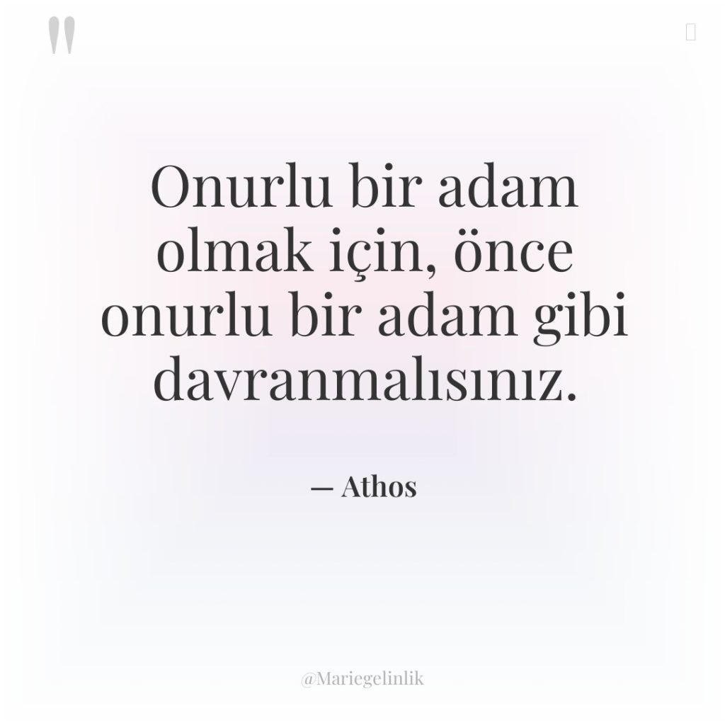 Onurlu bir adam olmak için, önce onurlu bir adam gibi…