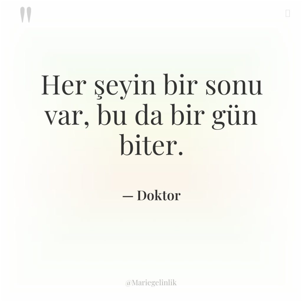 Her şeyin bir sonu var, bu da bir gün biter.