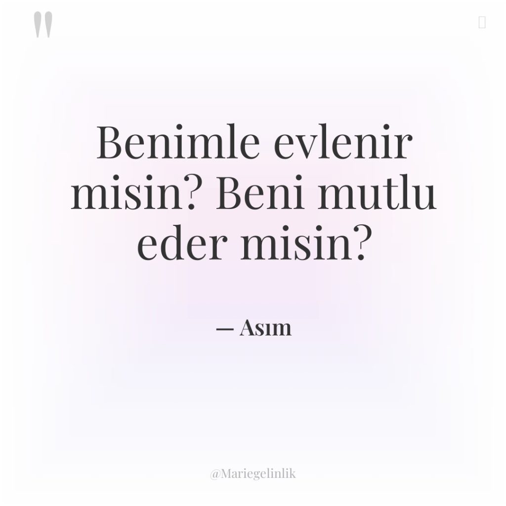 Benimle evlenir misin? Beni mutlu eder misin?