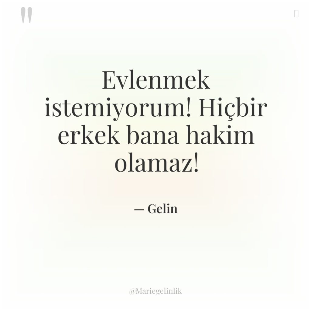 Evlenmek istemiyorum! Hiçbir erkek bana hakim olamaz!