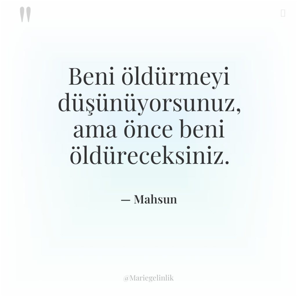 Beni öldürmeyi düşünüyorsunuz, ama önce beni öldüreceksiniz.