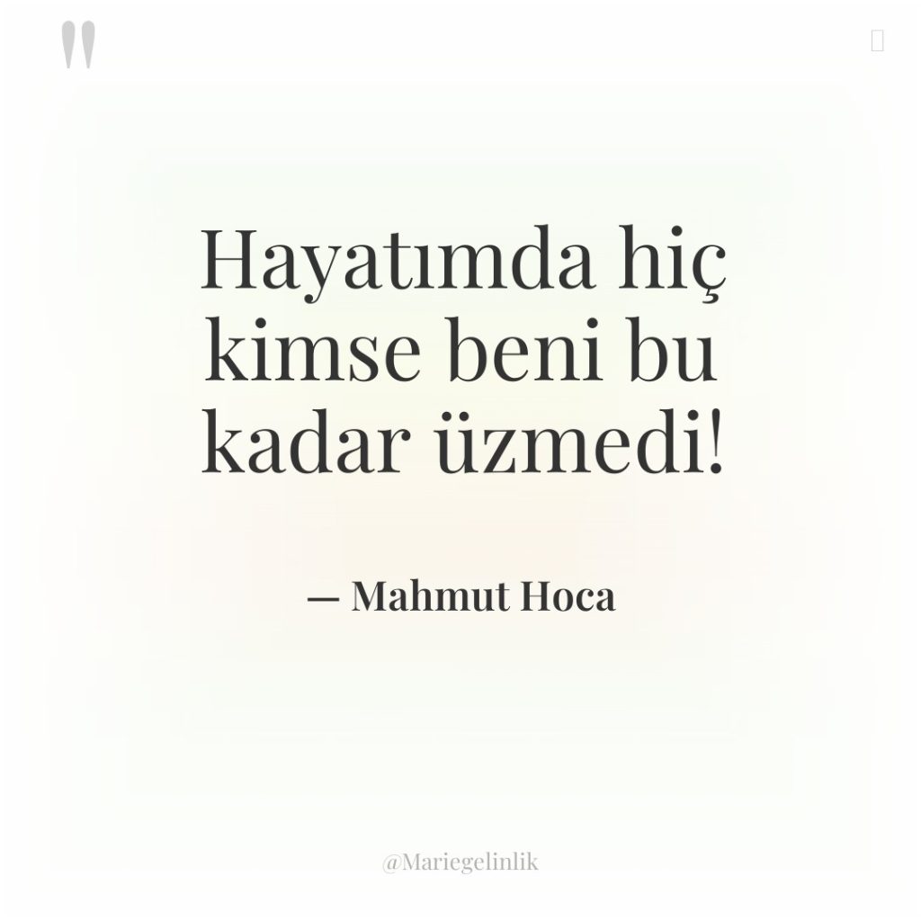 Hayatımda hiç kimse beni bu kadar üzmedi!