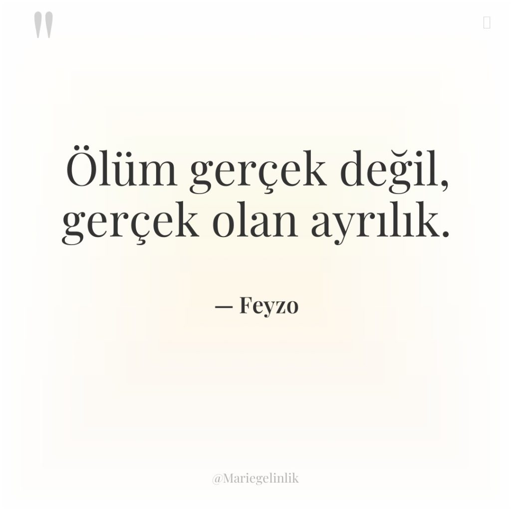 Ölüm gerçek değil, gerçek olan ayrılık.