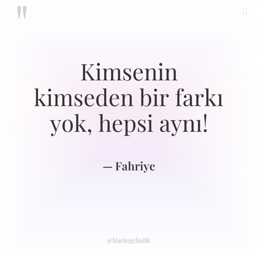 Kimsenin kimseden bir farkı yok, hepsi aynı!