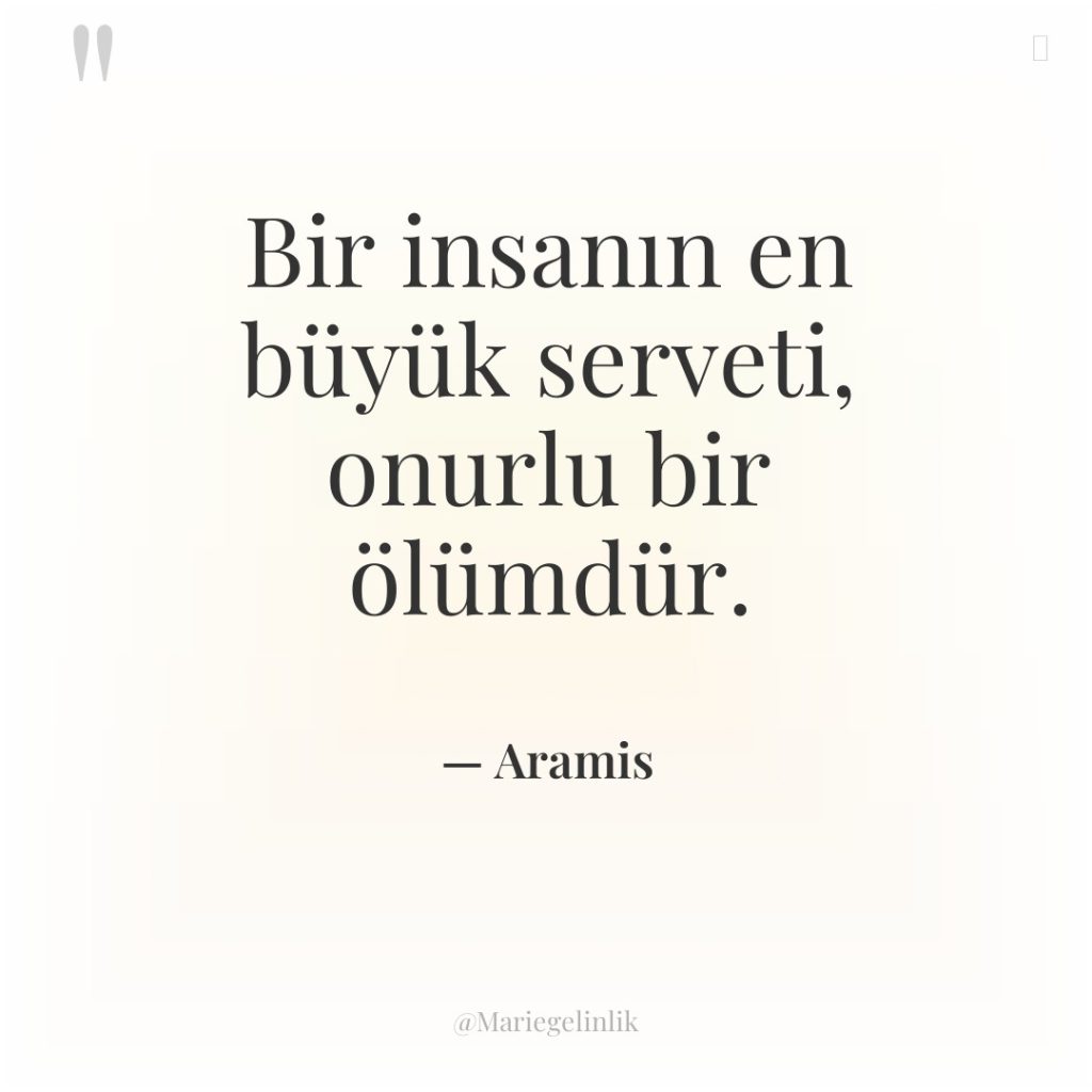 Bir insanın en büyük serveti, onurlu bir ölümdür.