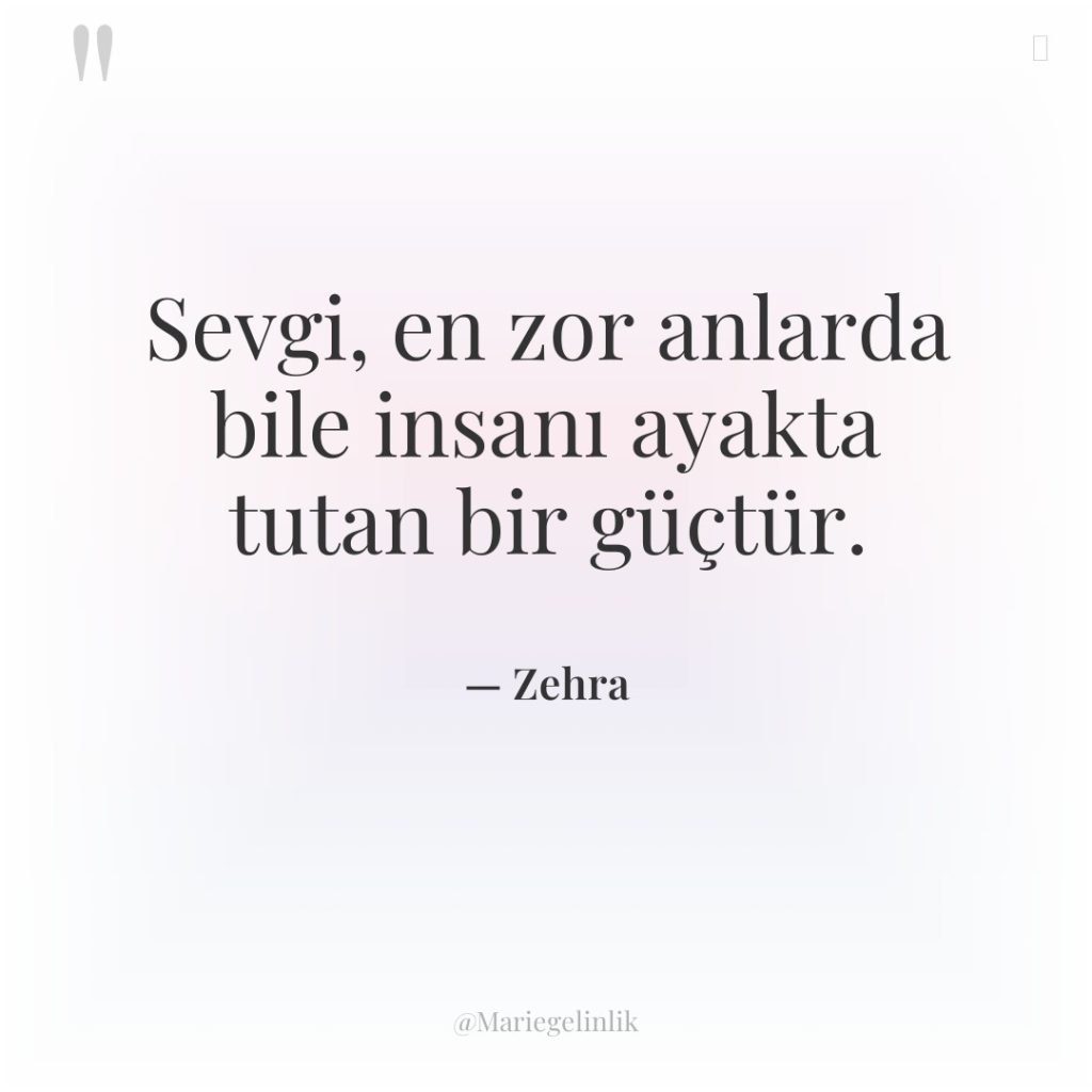 Sevgi, en zor anlarda bile insanı ayakta tutan bir güçtür.