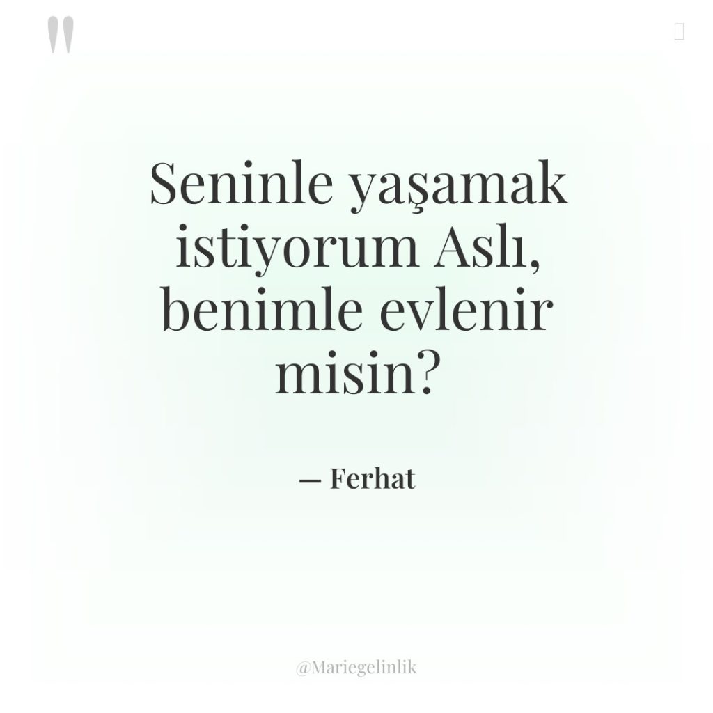 Seninle yaşamak istiyorum Aslı, benimle evlenir misin?