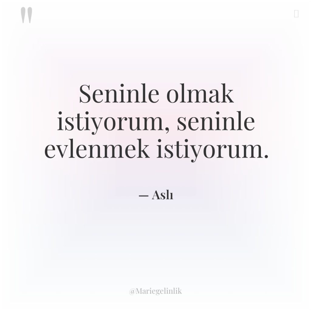 Seninle olmak istiyorum, seninle evlenmek istiyorum.