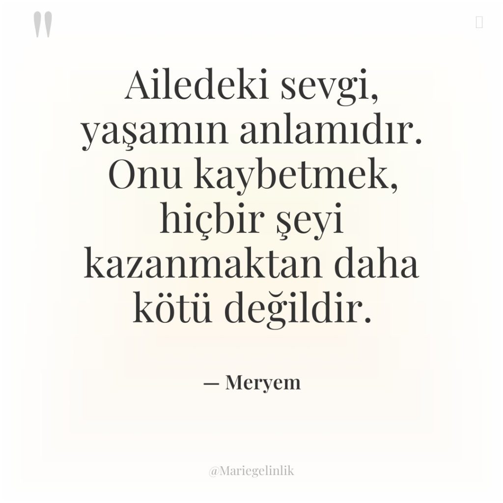 Ailedeki sevgi, yaşamın anlamıdır. Onu kaybetmek, hiçbir şeyi kazanmaktan daha…
