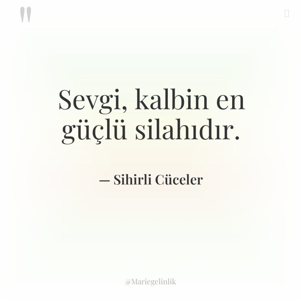 Sevgi, kalbin en güçlü silahıdır.