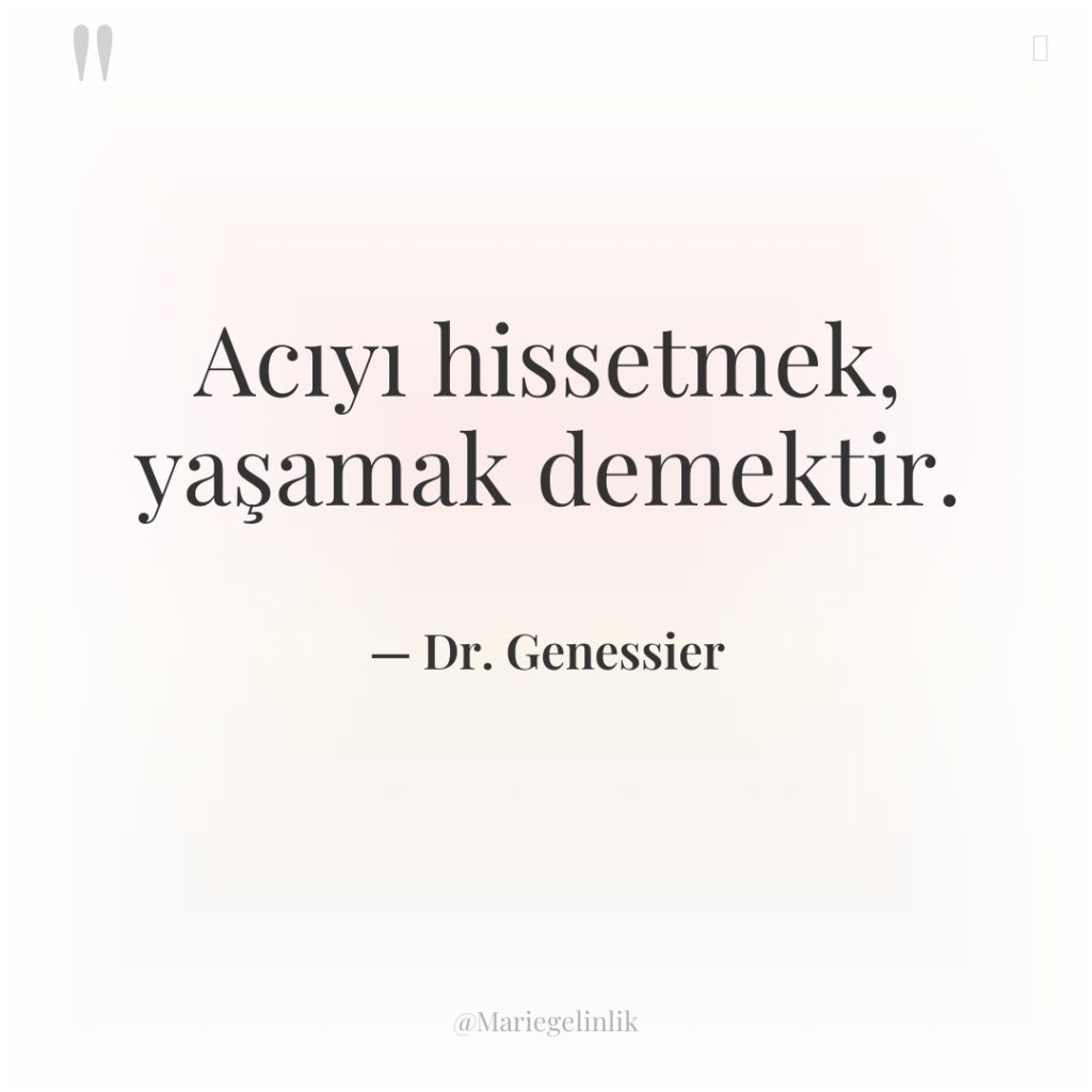 Acıyı hissetmek, yaşamak demektir.