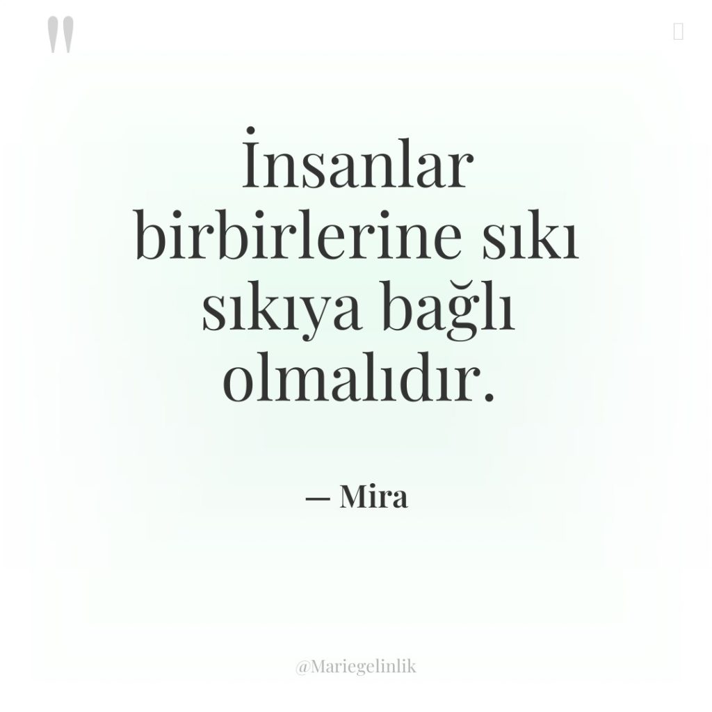 İnsanlar birbirlerine sıkı sıkıya bağlı olmalıdır.