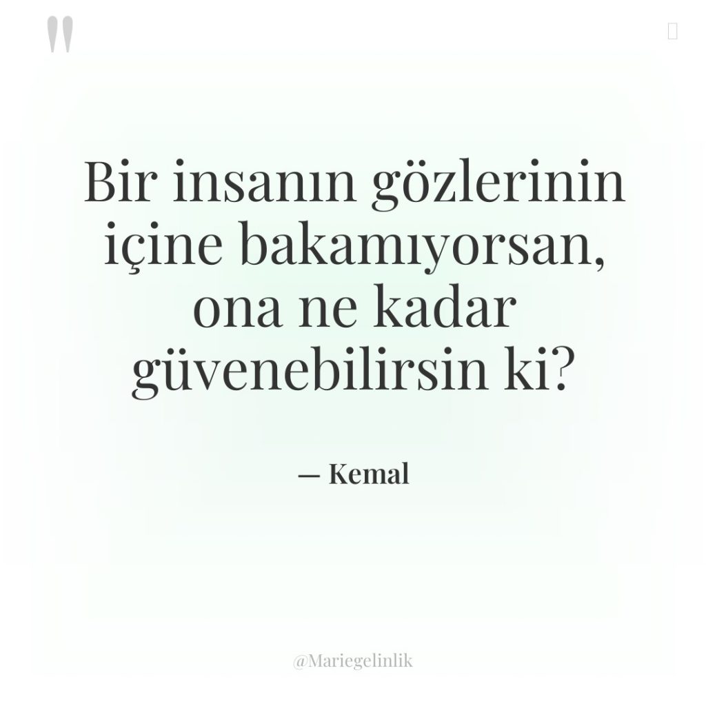 Bir insanın gözlerinin içine bakamıyorsan, ona ne kadar güvenebilirsin ki?