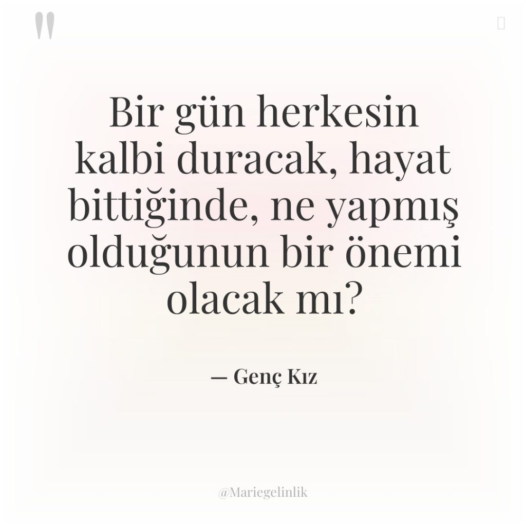 Bir gün herkesin kalbi duracak, hayat bittiğinde, ne yapmış olduğunun…