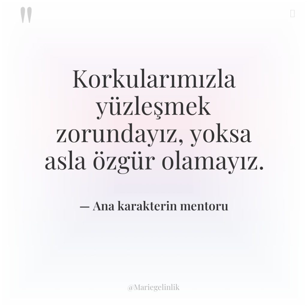 Korkularımızla yüzleşmek zorundayız, yoksa asla özgür olamayız.