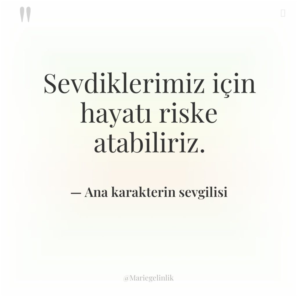 Sevdiklerimiz için hayatı riske atabiliriz.