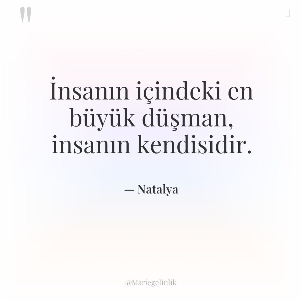 İnsanın içindeki en büyük düşman, insanın kendisidir.