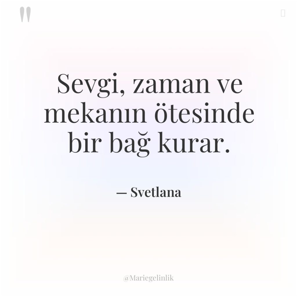 Sevgi, zaman ve mekanın ötesinde bir bağ kurar.