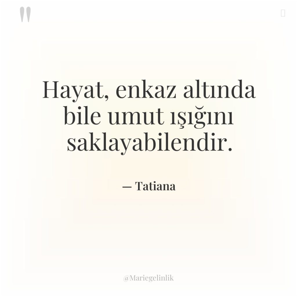 Hayat, enkaz altında bile umut ışığını saklayabilendir.