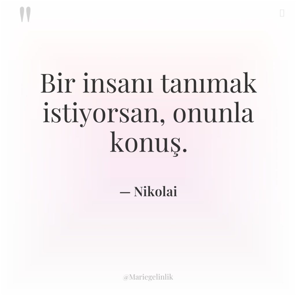 Bir insanı tanımak istiyorsan, onunla konuş.