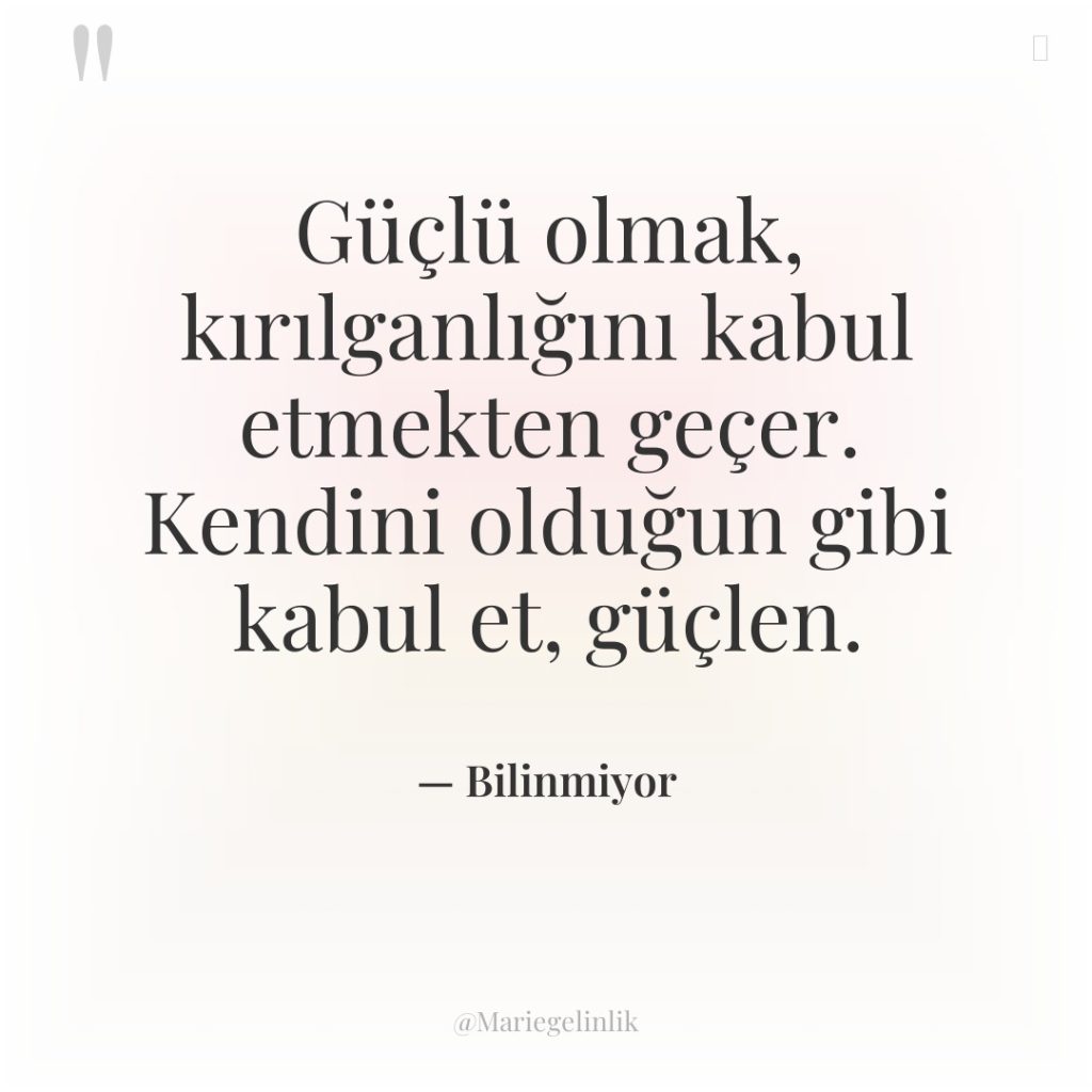 Güçlü olmak, kırılganlığını kabul etmekten geçer. Kendini olduğun gibi kabul…