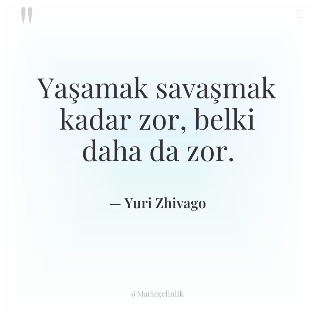 Yaşamak savaşmak kadar zor, belki daha da zor.