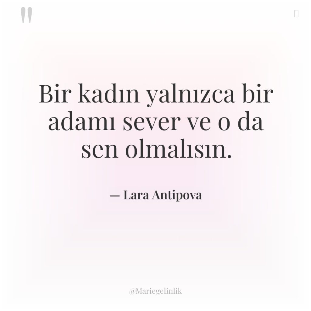 Bir kadın yalnızca bir adamı sever ve o da sen…