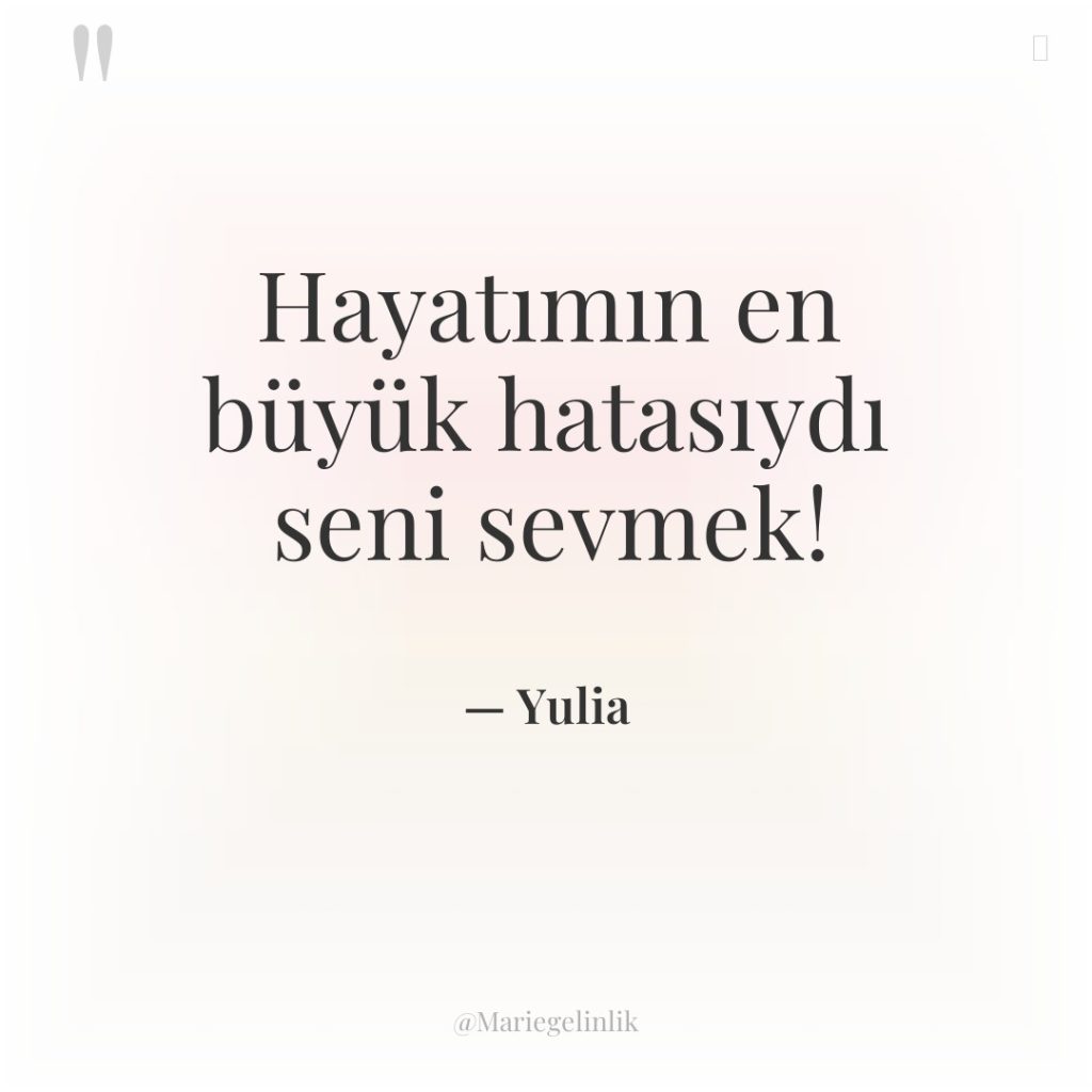 Hayatımın en büyük hatasıydı seni sevmek!