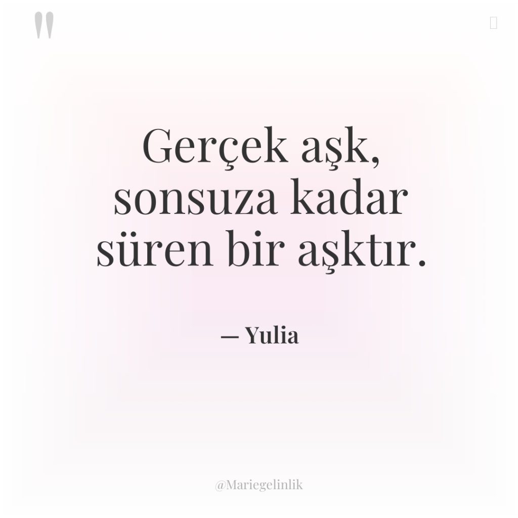 Gerçek aşk, sonsuza kadar süren bir aşktır.