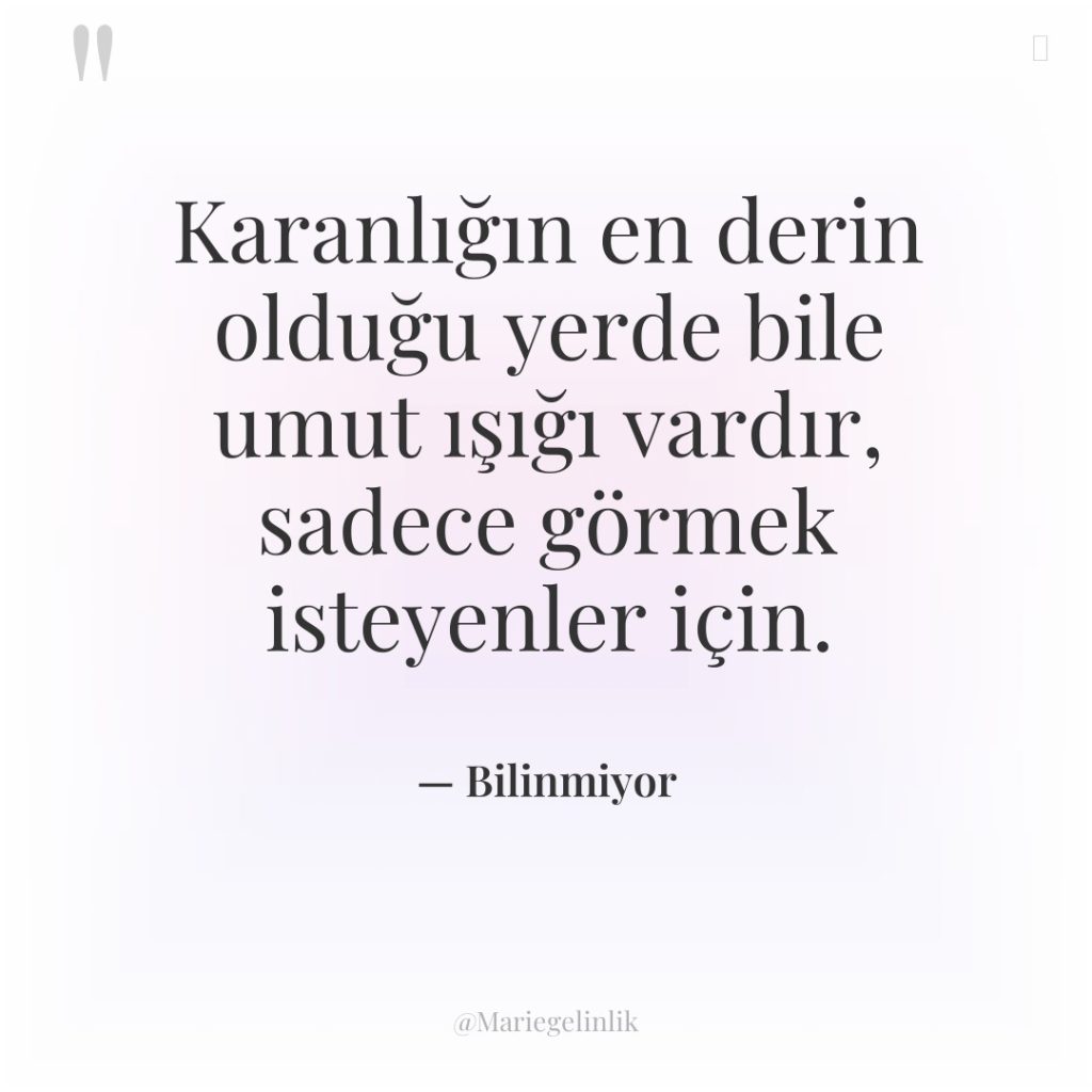 Karanlığın en derin olduğu yerde bile umut ışığı vardır, sadece…