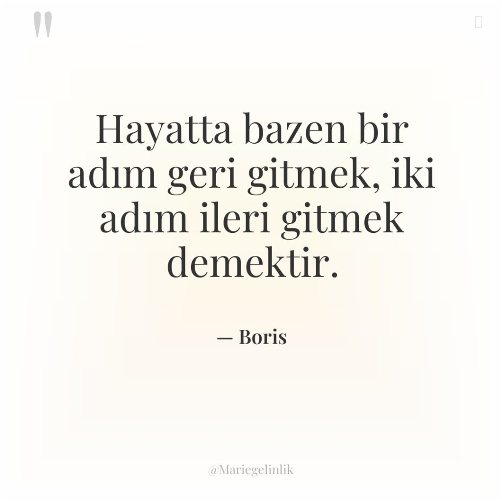 Hayatta bazen bir adım geri gitmek, iki adım ileri gitmek…