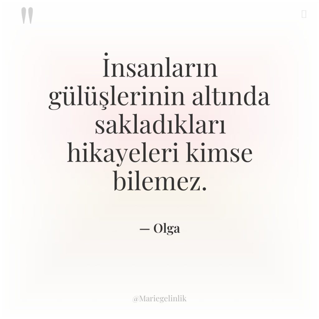 İnsanların gülüşlerinin altında sakladıkları hikayeleri kimse bilemez.