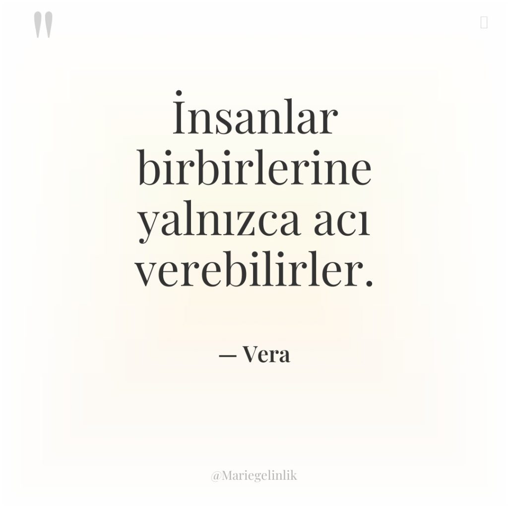İnsanlar birbirlerine yalnızca acı verebilirler.