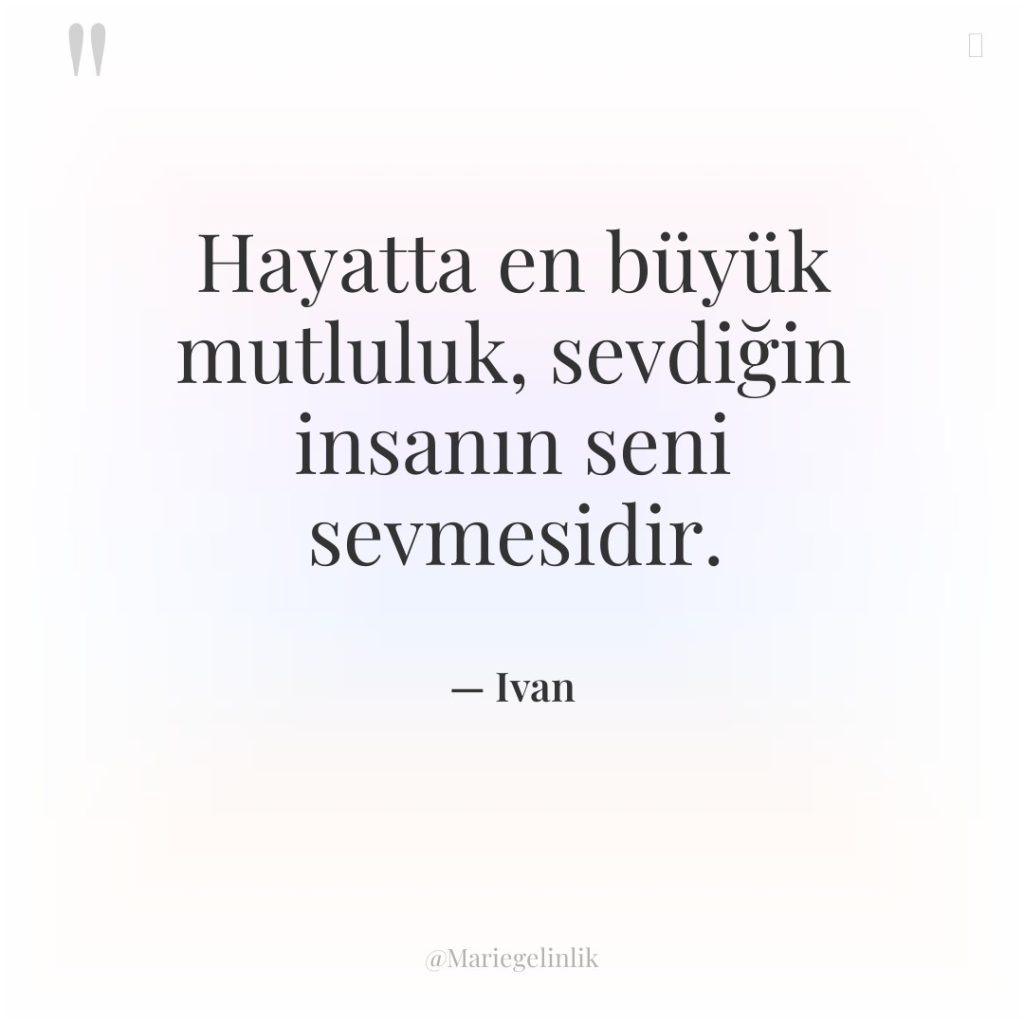 Hayatta en büyük mutluluk, sevdiğin insanın seni sevmesidir.