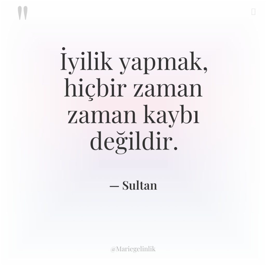 İyilik yapmak, hiçbir zaman zaman kaybı değildir.