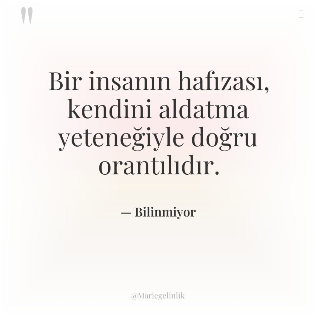 Bir insanın hafızası, kendini aldatma yeteneğiyle doğru orantılıdır.