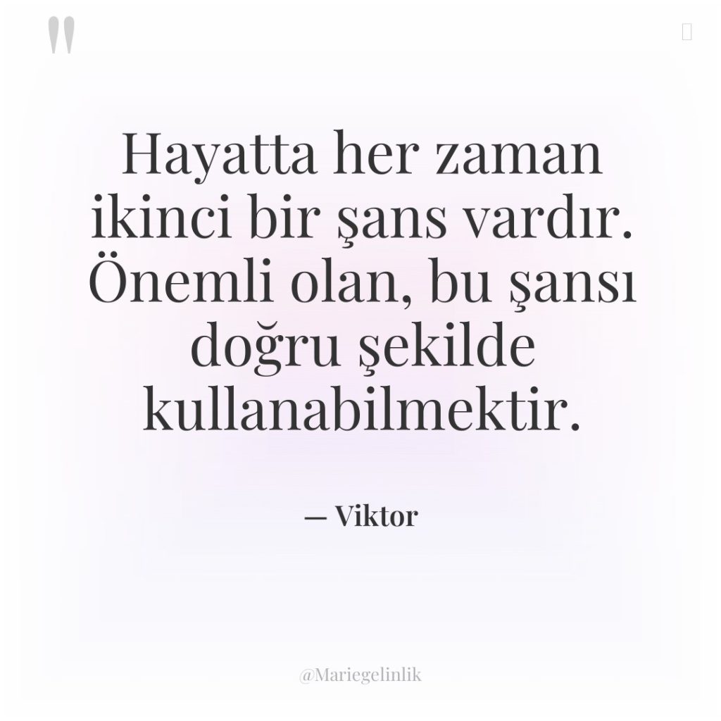 Hayatta her zaman ikinci bir şans vardır. Önemli olan, bu…