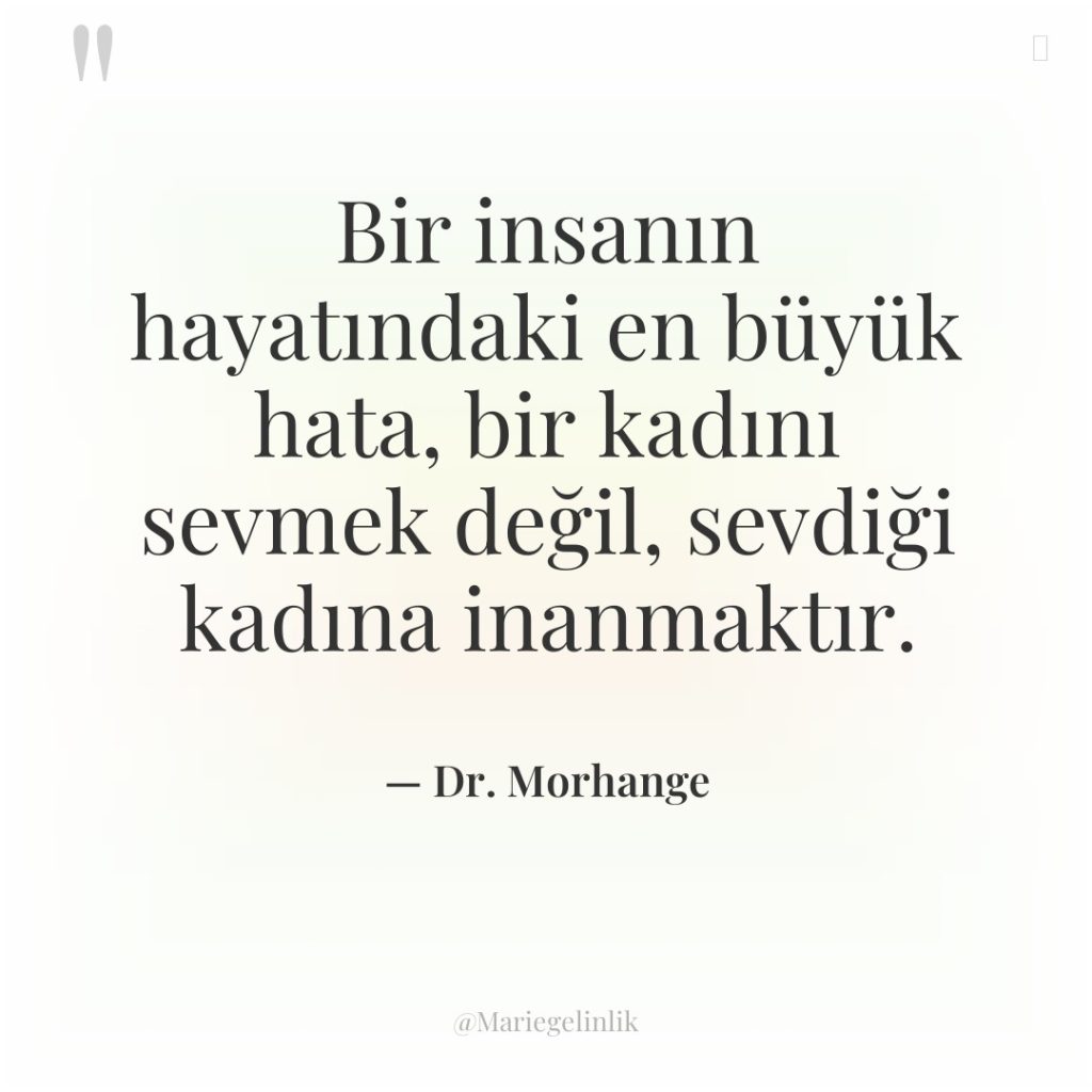 Bir insanın hayatındaki en büyük hata, bir kadını sevmek değil,…