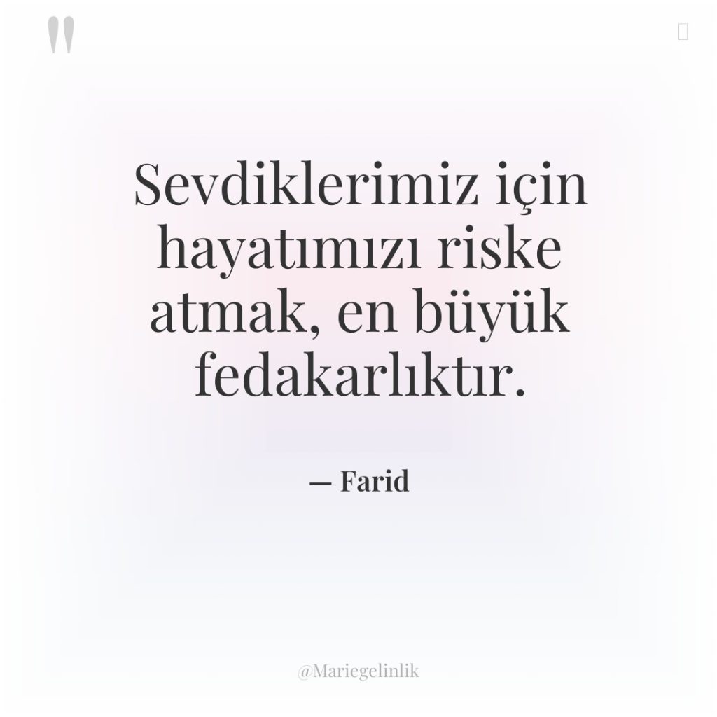 Sevdiklerimiz için hayatımızı riske atmak, en büyük fedakarlıktır.