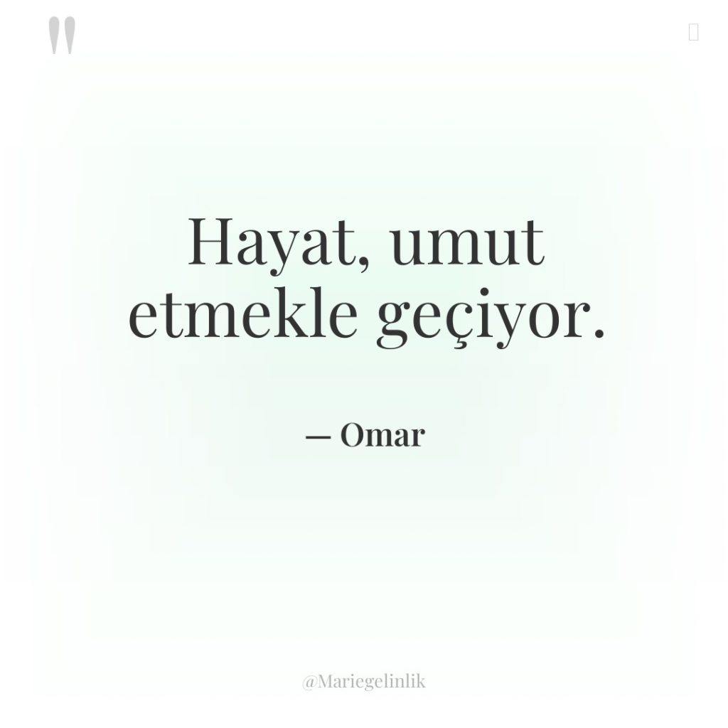 Hayat, umut etmekle geçiyor.