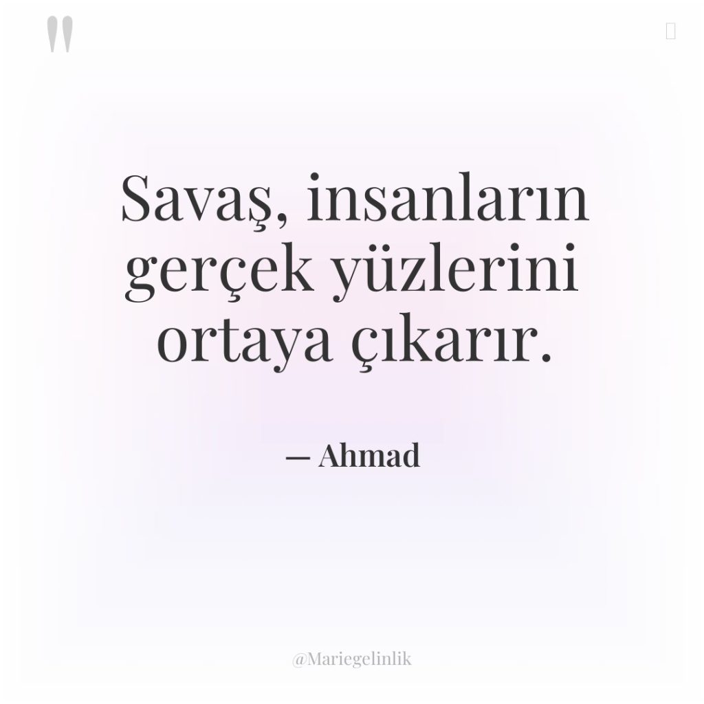 Savaş, insanların gerçek yüzlerini ortaya çıkarır.