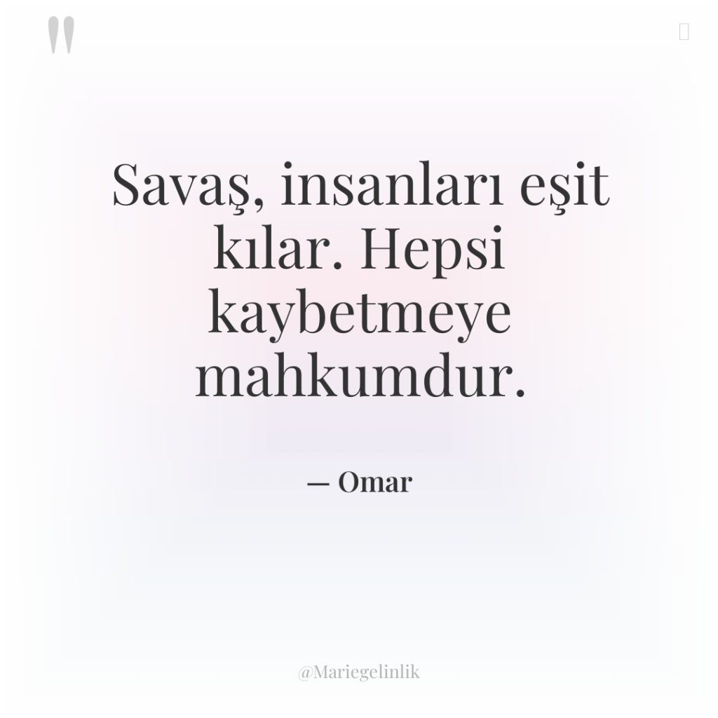 Savaş, insanları eşit kılar. Hepsi kaybetmeye mahkumdur.