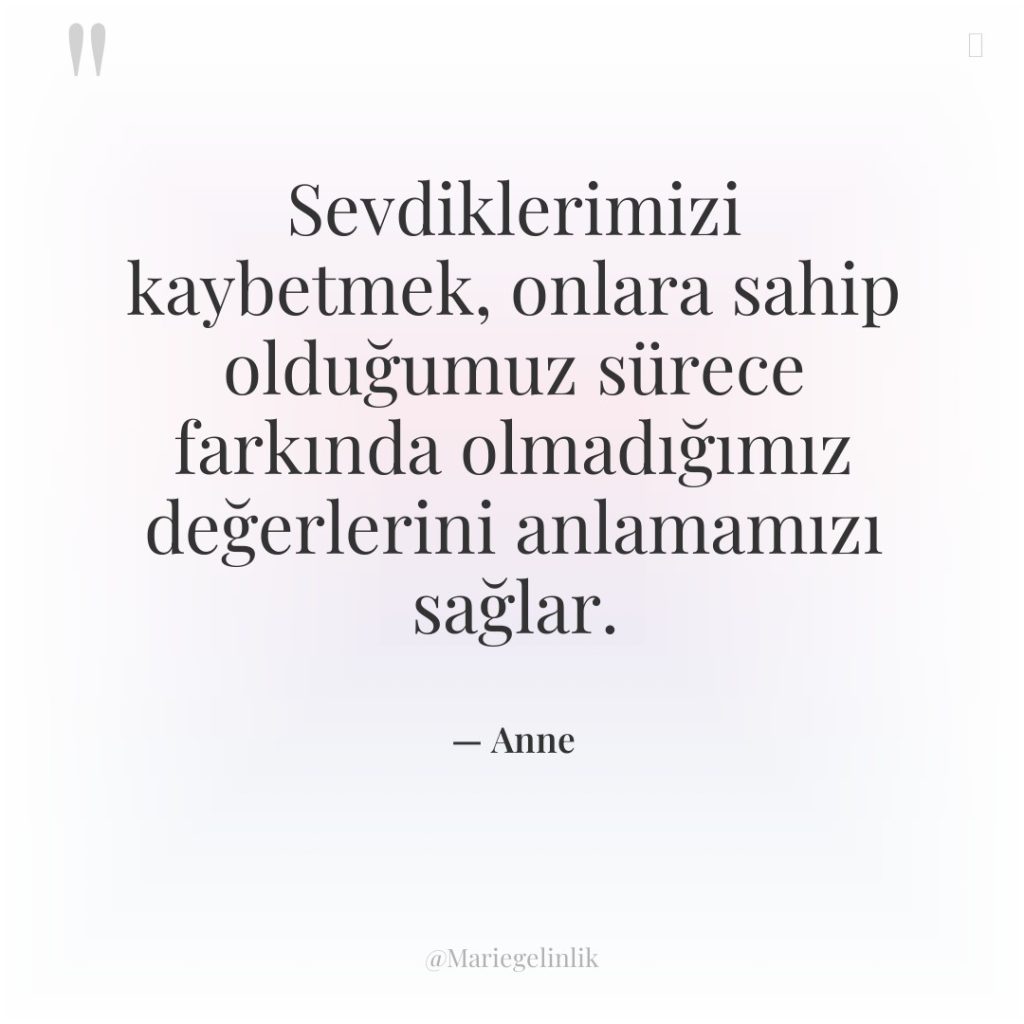 Sevdiklerimizi kaybetmek, onlara sahip olduğumuz sürece farkında olmadığımız değerlerini anlamamızı…