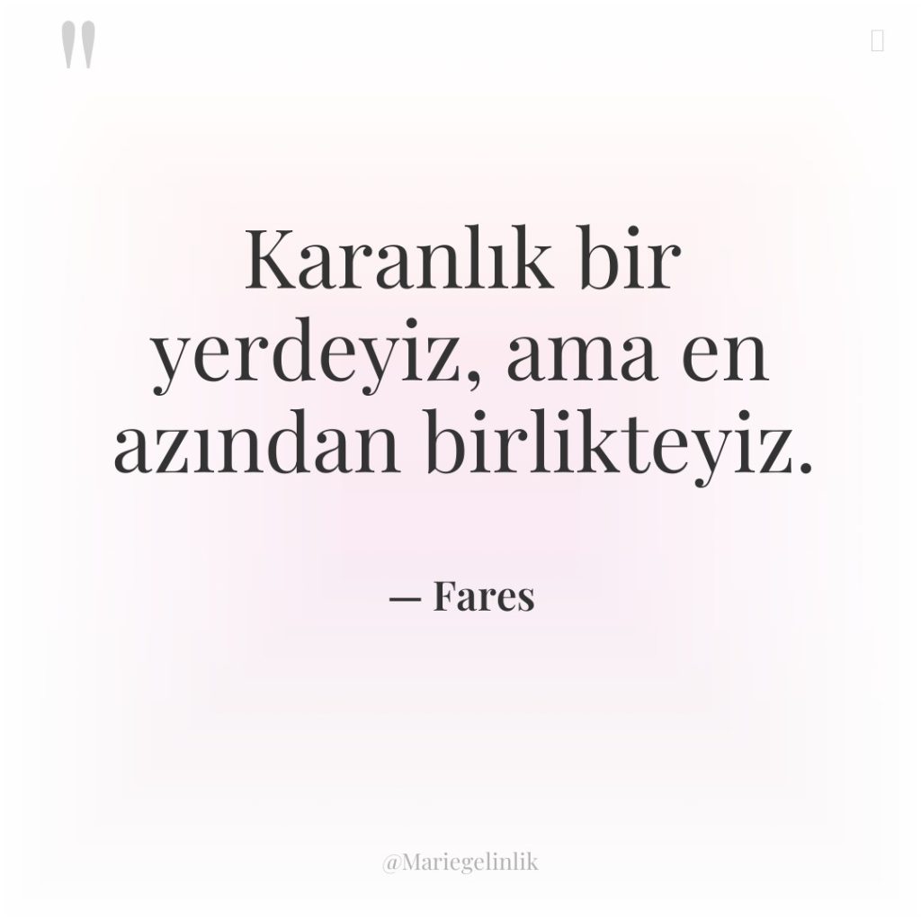 Karanlık bir yerdeyiz, ama en azından birlikteyiz.