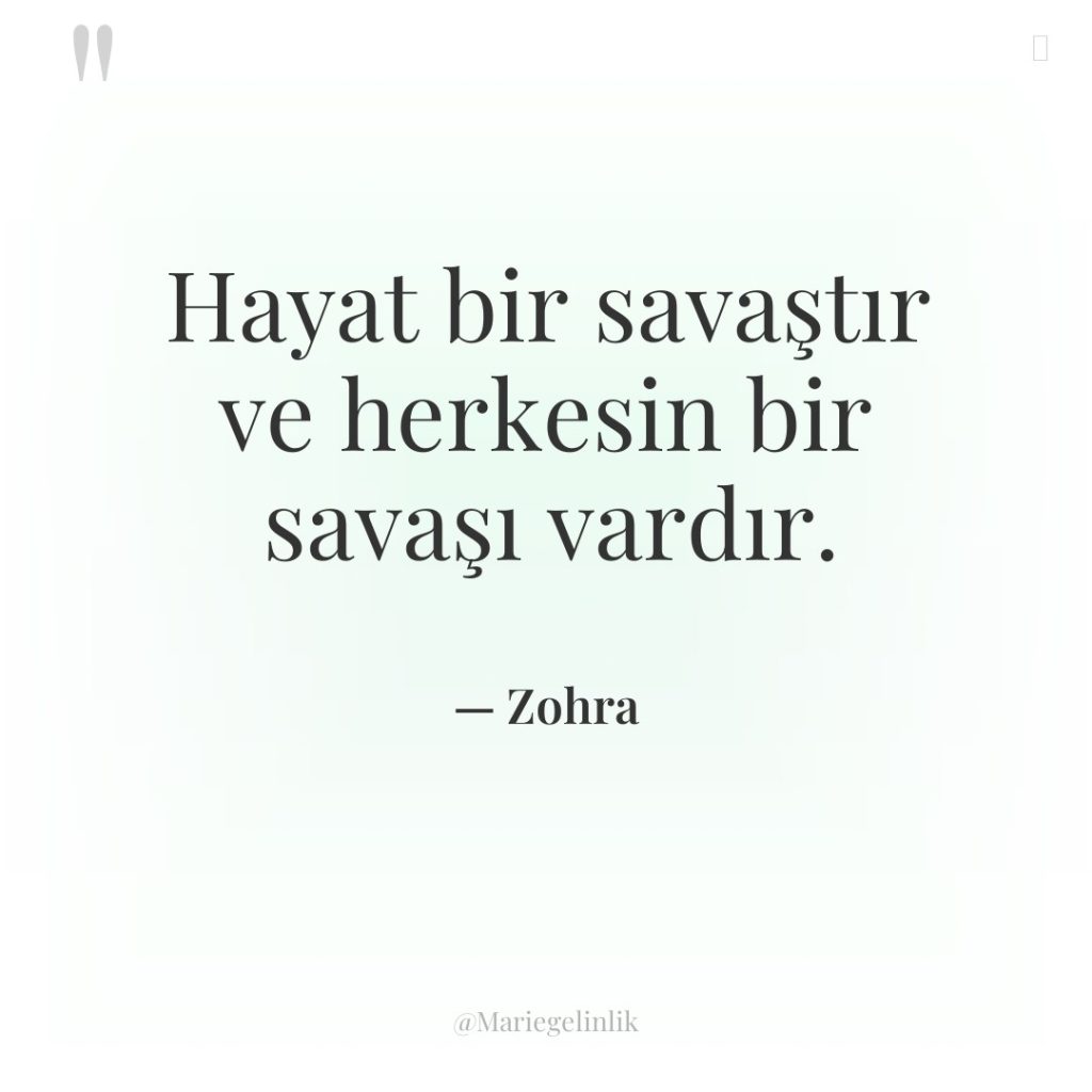 Hayat bir savaştır ve herkesin bir savaşı vardır.