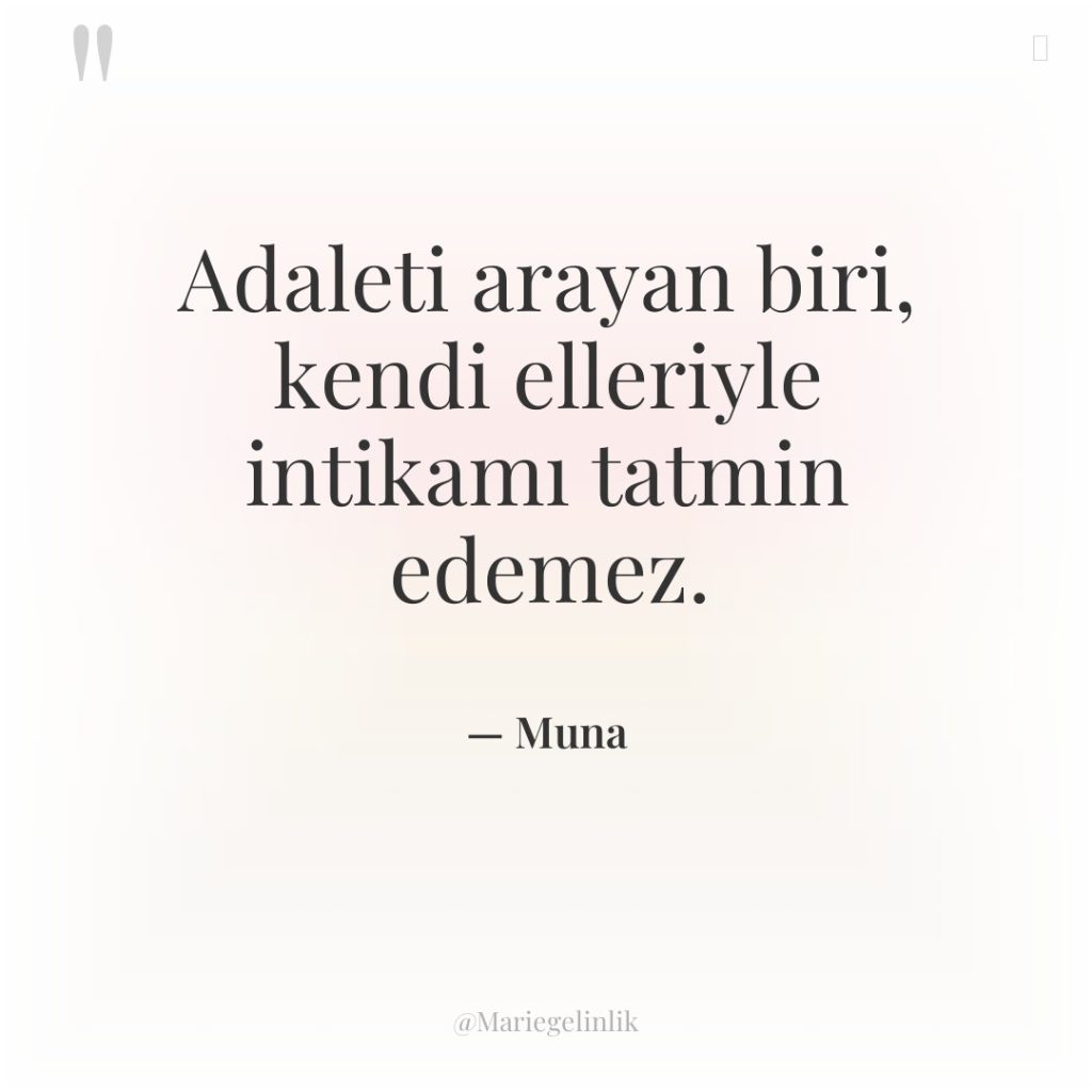 Adaleti arayan biri, kendi elleriyle intikamı tatmin edemez.