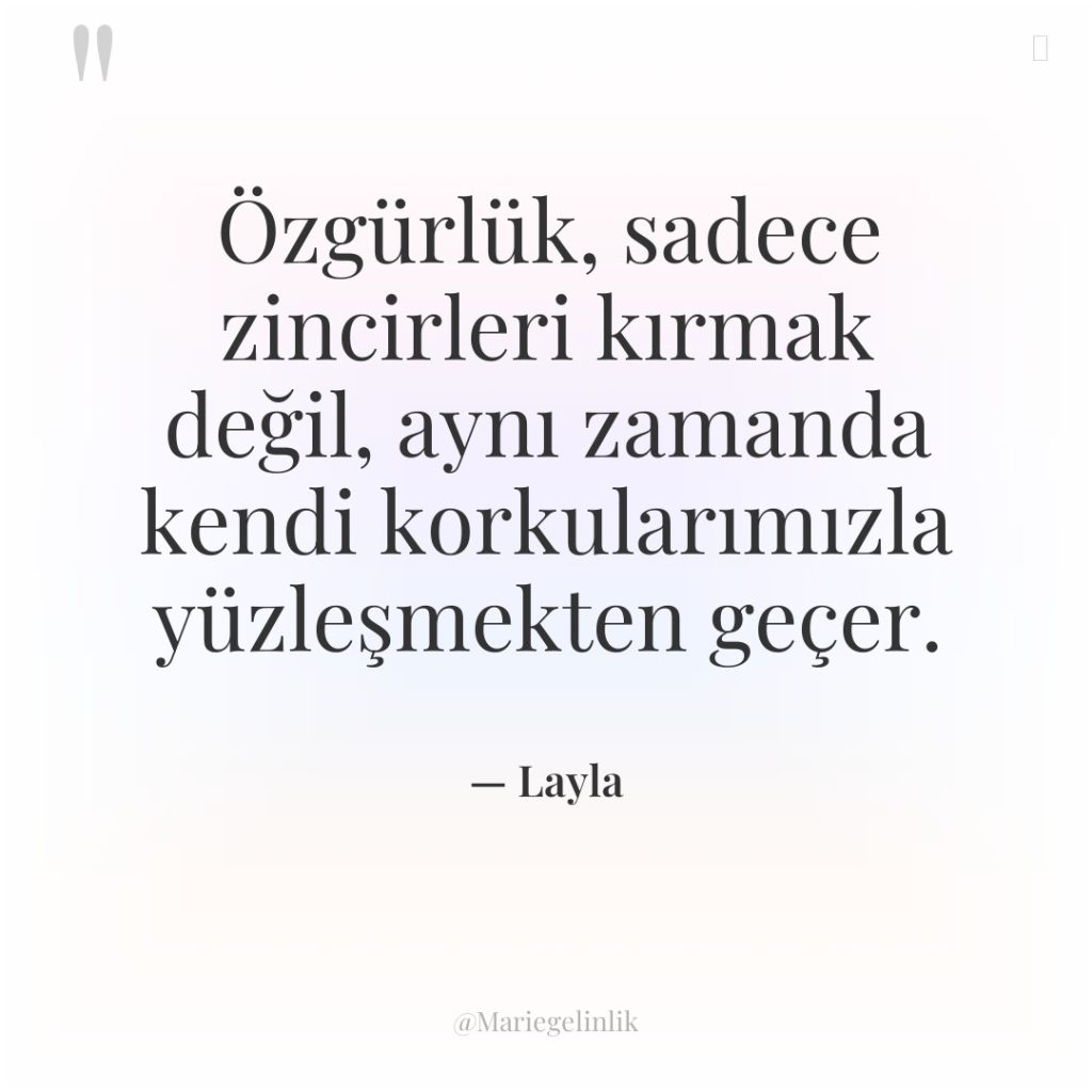 Özgürlük, sadece zincirleri kırmak değil, aynı zamanda kendi korkularımızla yüzleşmekten…