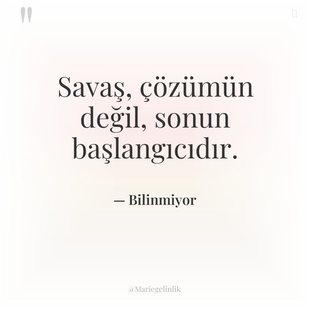 Savaş, çözümün değil, sonun başlangıcıdır.