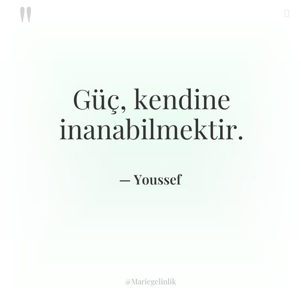 Güç, kendine inanabilmektir.